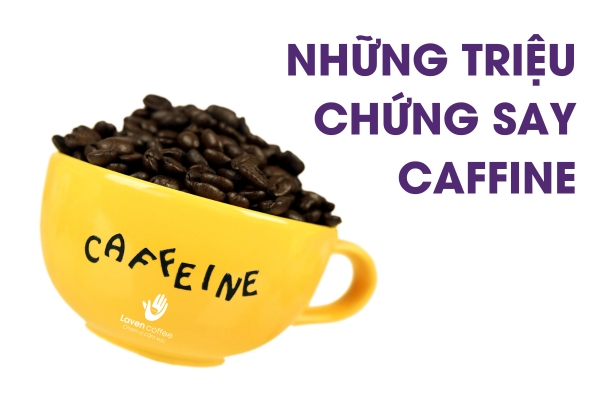 Những triệu chứng say caffiene